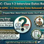 GPSC Class 1-2 Interview Dates 2023-24 Announced: Check Schedule & Instructions